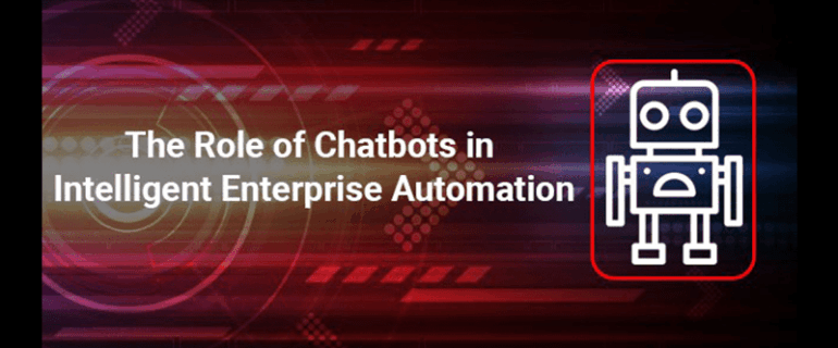 The Role Of Chatbots In Intelligent Enterprise Automation