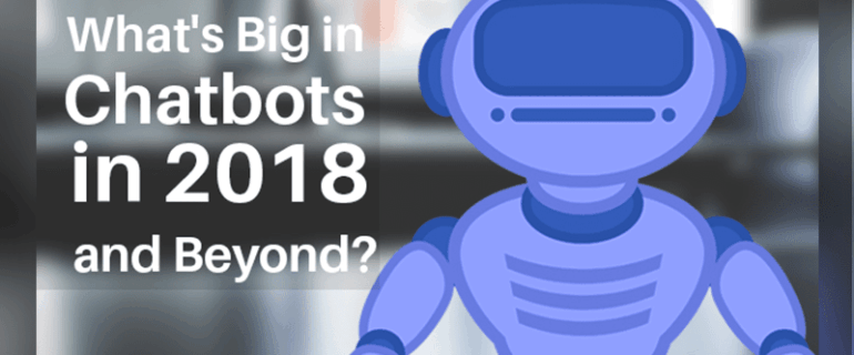 Whats Big In Chatbots In 2018 And Beyond