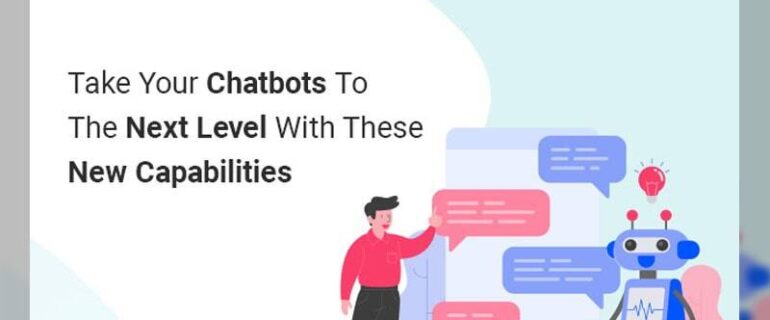 Take Your Chatbots To The Next Level