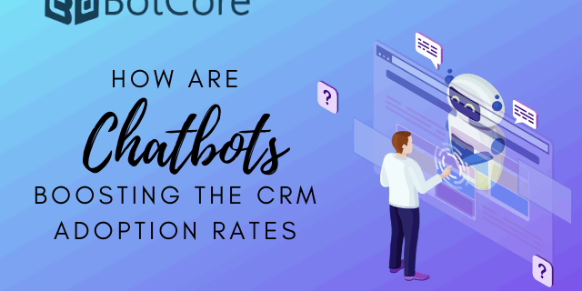 How Are Chatbots Boosting The Crm Adoption Rates (1)