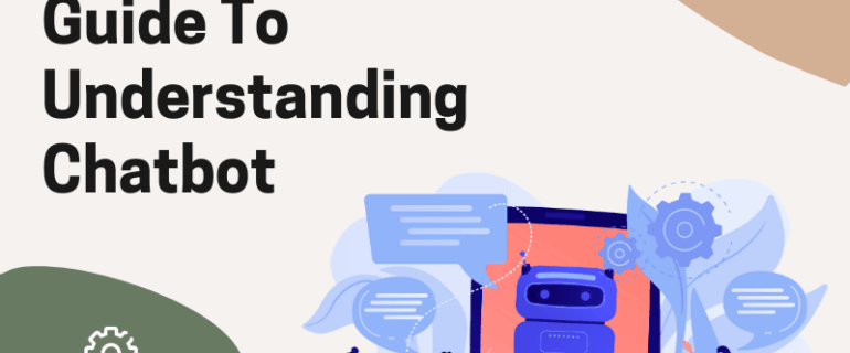 A Comprehensive Guide To Understanding Chatbot