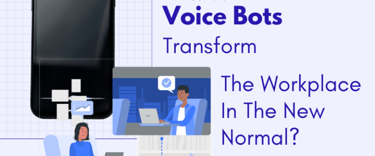 How Will Voice Bots Transform The Workplace In The New Normal V1