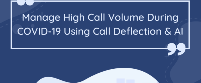 Manage High Call Volume During Covid 19 Using Call Deflection & Ai