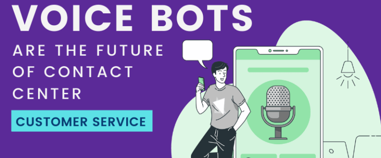 Why Voice Bots Are The Future Of Contact Center Customer Service