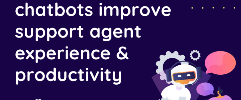 How Can Ai And Chatbots Improve Support Agent Experience & Productivity