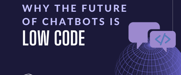Why The Future Of Chatbots Is Low Code
