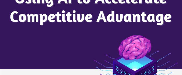 Using Ai To Accelerate Competitive Advantage