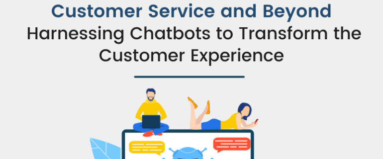 Customer Service And Beyond Harnessing Chatbots To Transform The Customer Experience