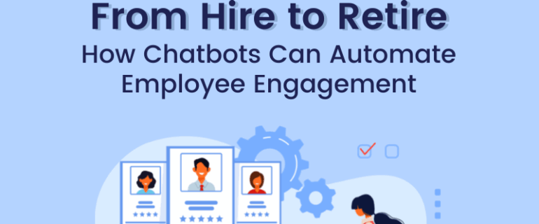 From Hire To Retire How Chatbots Can Automate Employee Engagement