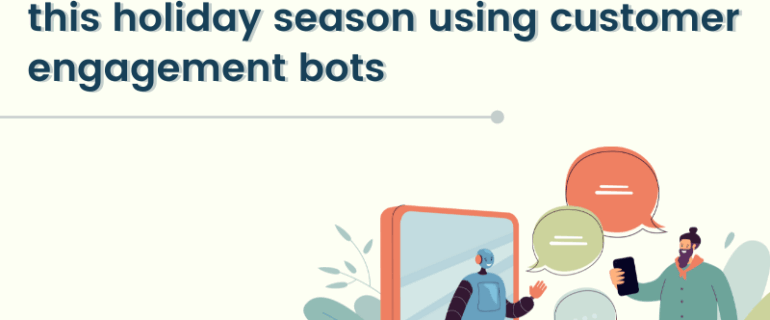 Optimize Your Customer Support In This Holiday Season Using Customer Engagement Bots